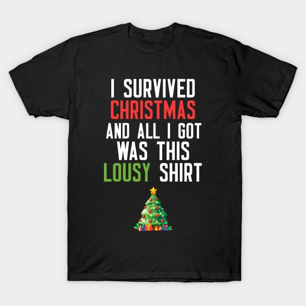 I Survived Christmas And All I Got Was This Lousy Shirt T-Shirt by cleverth